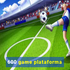 600 game plataforma